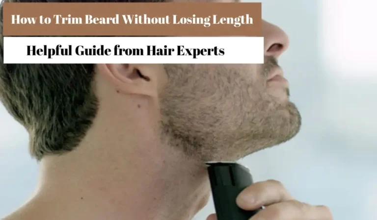 How to Trim Your Beard Without Losing Length