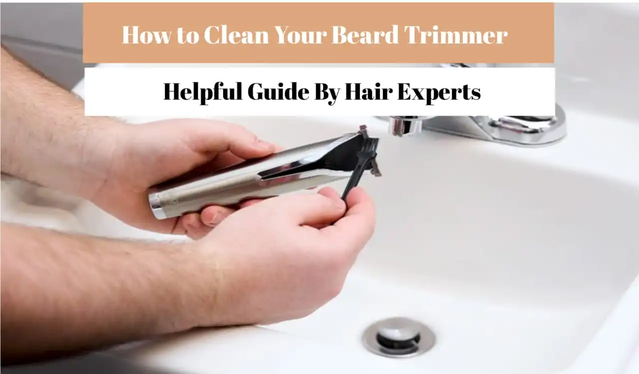 How to Maintain and Clean Your Beard Trimmer