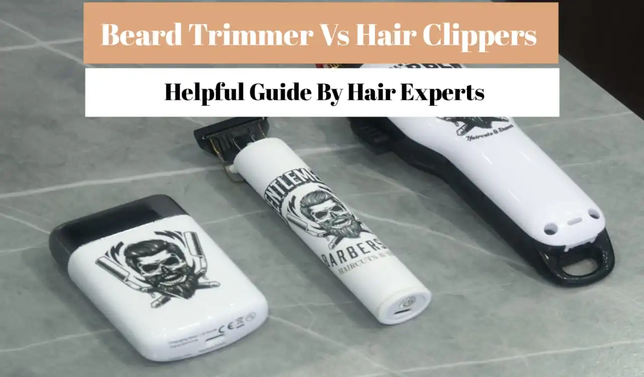 Beard Trimmer vs Hair Clipper