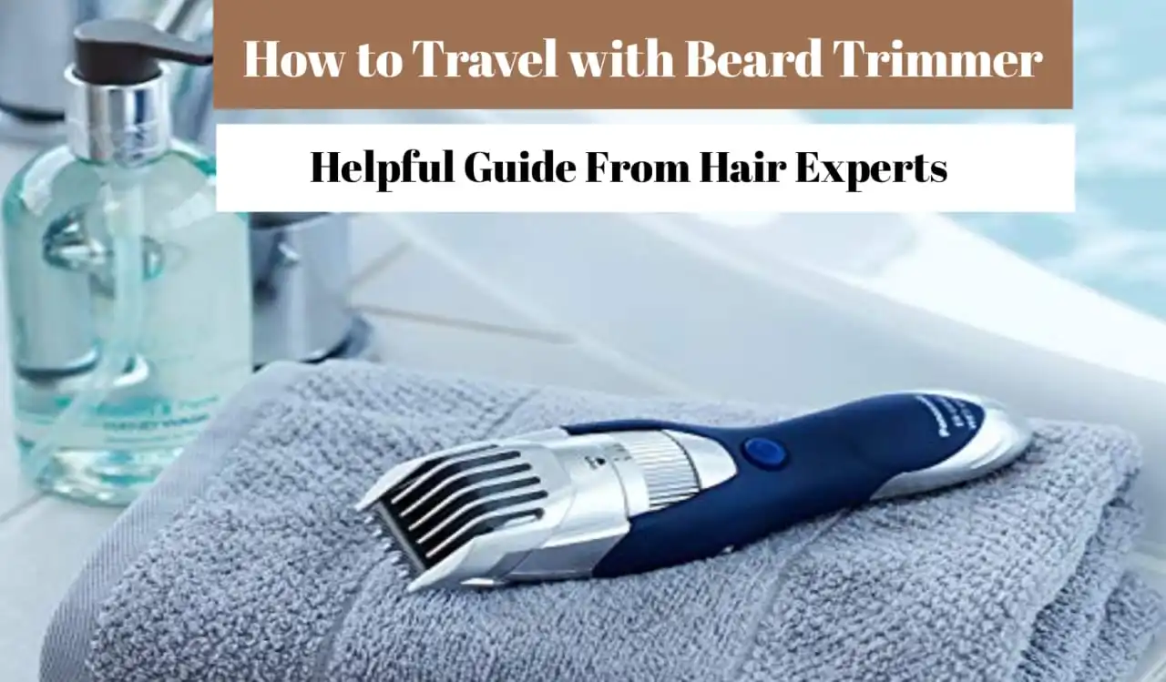 How to Travel with Beard Trimmer