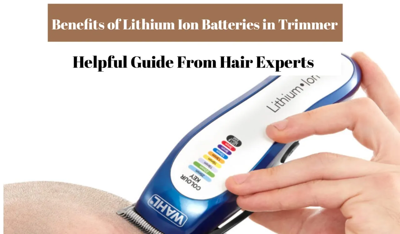 Benefits of Lithium-Ion Batteries in Modern Trimmers