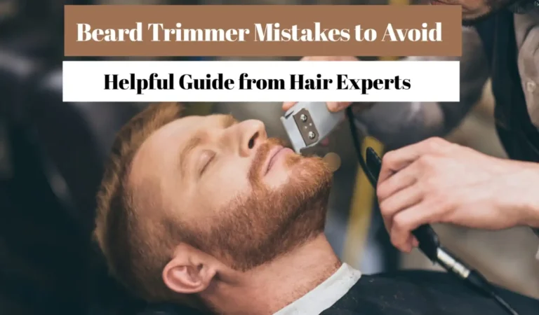 Beard Trimmer Mistakes Men Must Avoid