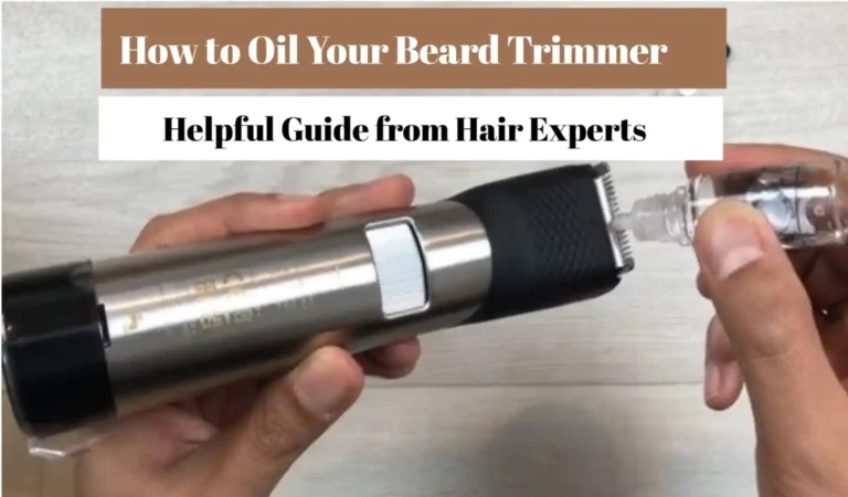 How to Oil Your Beard Trimmer Right Way