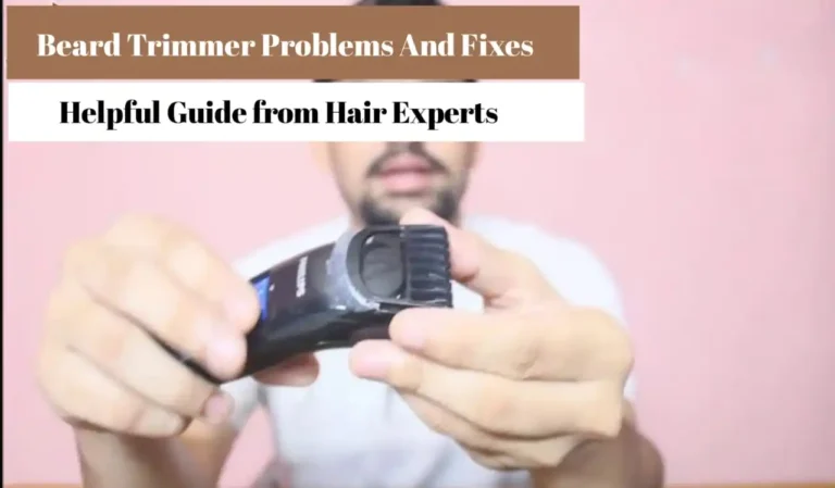 Beard Trimmer Problems and Fixes