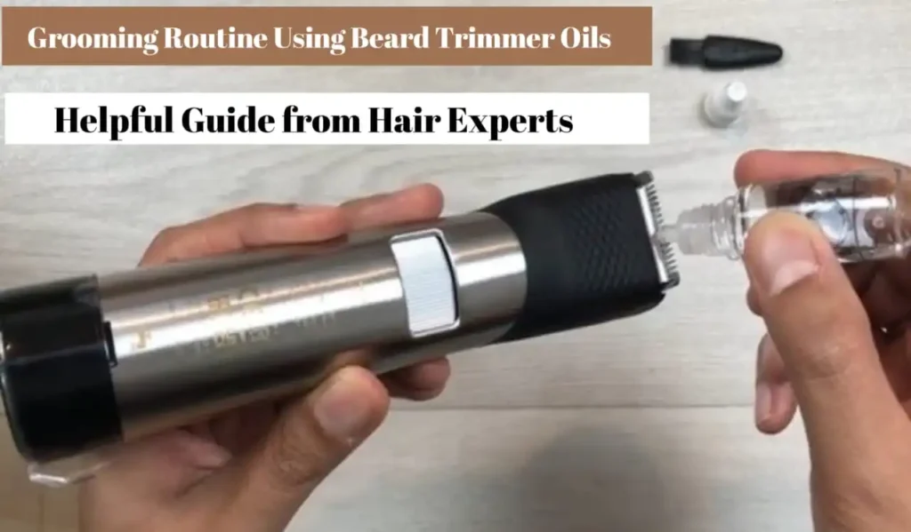 Grooming Routine Using Beard Trimmers Oils