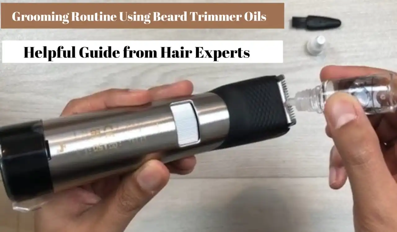 Grooming Routine Using Beard Trimmers Oils
